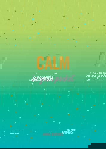Calm In Your Pocket: Tips And Advice For A Calmer You by Anna Barnes
