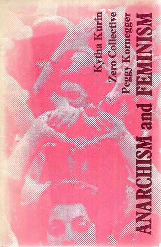 Anarchism And Feminism: 3 Essays '75-'80 by Peggy Kornegger and Kytha Kurin