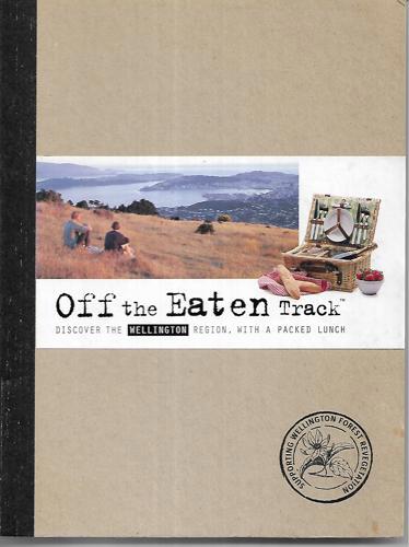Off the Eaten Track Discover the Wellington Region, with a Packed Lunch 