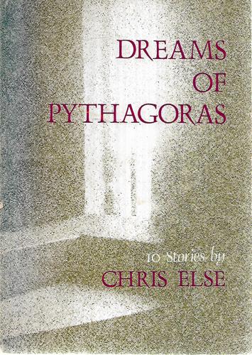 Dreams Of Pythagoras : 10 Stories by Chris Else