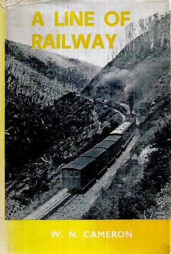 A Line Of Railway The Railway Conquest Of The Rimutakas by Walter Norman Cameron