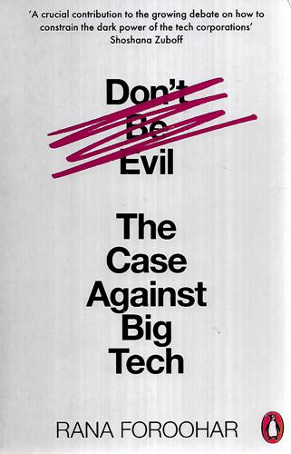 Don't Be Evil The Case Against Big Tech by Rana Foroohar