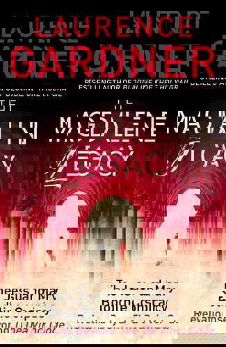 The Magdalene Legacy: The Jesus And Mary Bloodline Conspiracy by Laurence Gardner