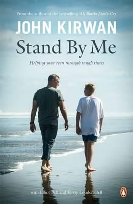 Stand By Me: Helping Your Teen Through Tough Times by John Kirwan
