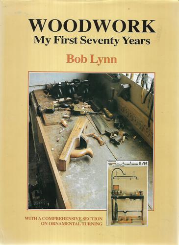 Woodwork: My First Seventy Years by Bob Lynn