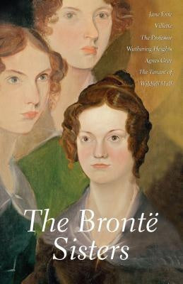 The Bronte Sisters by Charlotte Bronte and Emily Bronte