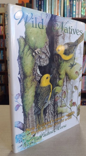 Wild Natives: New Zealand's Unique Wildlife Through The Eyes Of An Artist by Pauline Morse