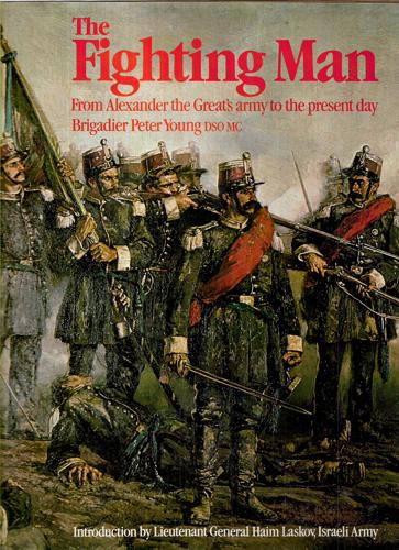 The Fighting Man: From Alexander The Great's Army To The Present Day by Peter Young