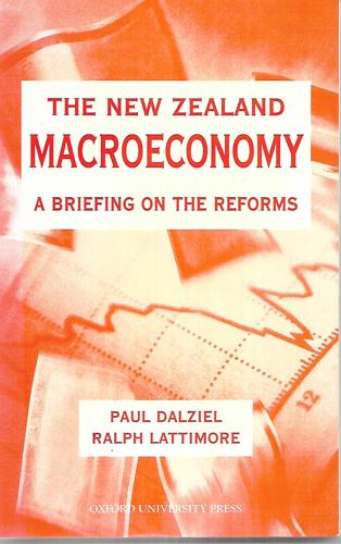 The New Zealand Macroeconomy: A Briefing On The Reforms by Paul Dalziel and Ralph Lattimore