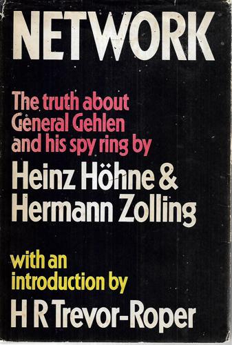 Network: The Truth About General Gehlen And His Spy Ring [By] Heinz Höhne & Hermann Zolling, Translated From The German By Richard Barry; Introd. By H.R. Trevor-Roper by Heinz Höhne and Hermann Zolling