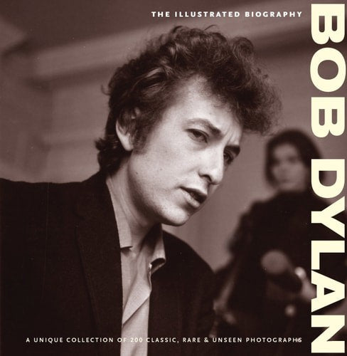 Bob Dylan The Illustrated Biography by Chris Rushby