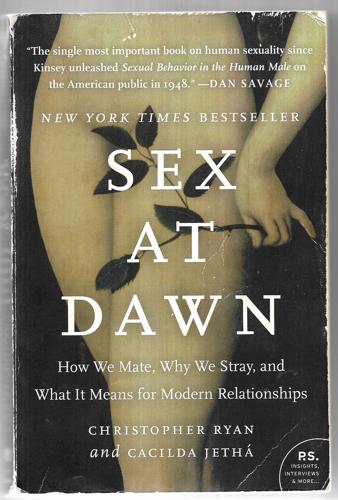 Sex At Dawn: How We Mate, Why We Stray, And What It Means For Modern Relationships by Cacilda Jetha and Christopher Ryan