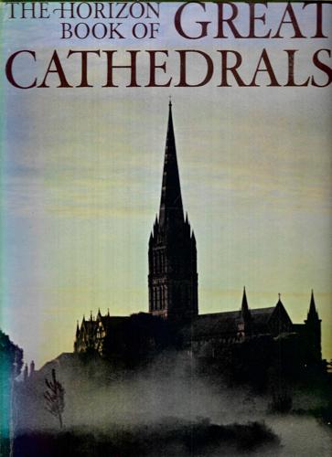The Horizon Book Of Great Cathedrals by The Editors Of Horizon Magazine