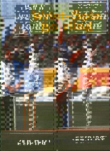 The Art Of Wrist-Spin Bowling by Peter Philpott