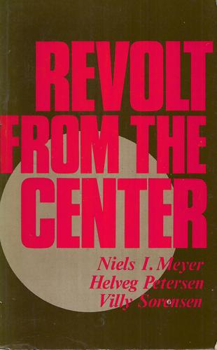 Revolt From The Center by Niels I. Meyer and Helveg Petersen and Villy Sørensen