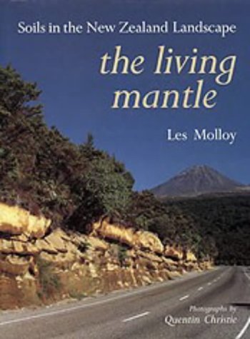 The Living Mantle: Soils In The New Zealand Landscape by Les Molloy