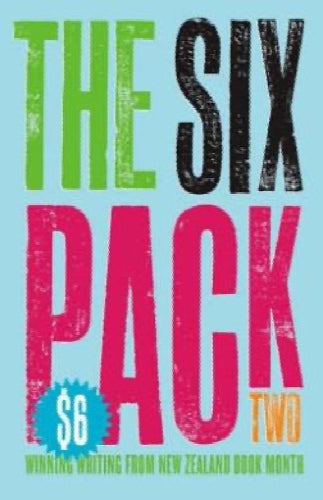 The Six Pack Two: Winning Writing From New Zealand Book Month by Dave Armstrong and Charlotte Grimshaw and Jennifer Lane and Faith Oxenbridge and Tracey Slaughter and Elizabeth Smither and Random House New Zealand