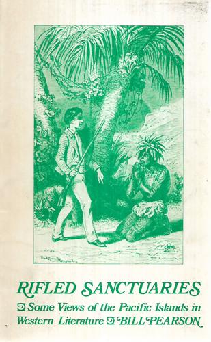 Rifled Sanctuaries: Some Views Of The Pacific Island In Western Literature To 1900 by Bill Pearson