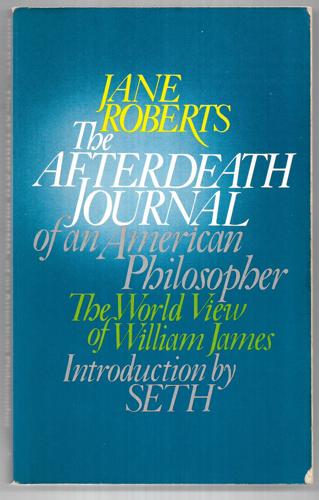 The Afterdeath Journal Of An American Philosopher The World View Of William James by Jane Roberts