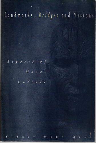 Landmarks, Bridges And Visions: Aspects Of Maori Culture by Sidney Moko Mead