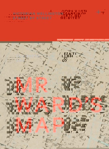 Mr Ward's Map: Victorian Wellington Street By Street by Elizabeth Cox