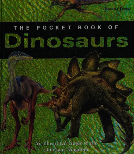 The Pocket Book Of Dinosaurs: An Illustrated Guide To The Dinosaur Kingdom by Dougal Dixon