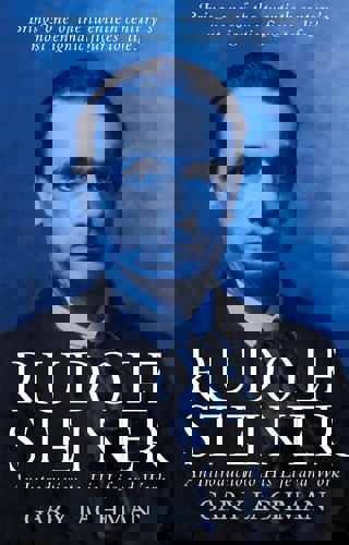 Rudolf Steiner: An Introduction To His Life And Work by Gary Lachman