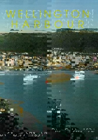 Wellington Harbour by David Johnson and Wellington Maritime Museum Trust
