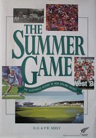 The Summer Game: the Illustrated History of New Zealand Cricket by New Zealand Cricket and D.O. Neely and P.W. Neely