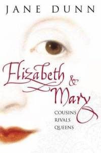 Elizabeth and Mary by Jane Dunn