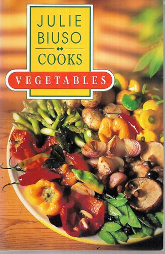 Julie Biuso Cooks Vegetables by Julie Biuso
