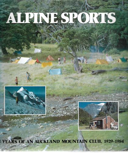 Alpine Sports 55 Years Of An Auckland Mountain Club, 1929-1984 by Stan Forbes and Ian McNab