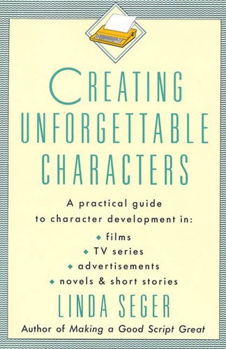Creating Unforgettable Characters by Linda Seger