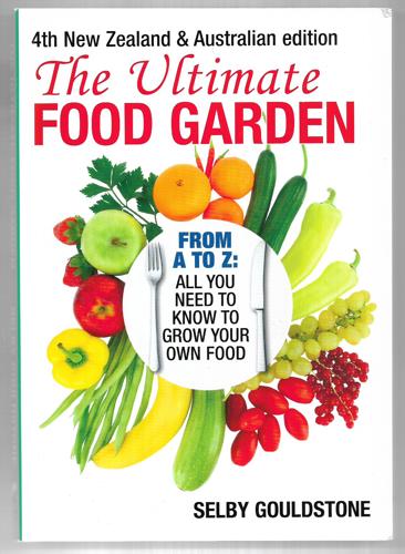 The Ultimate Food Garden - 4th New Zealand And Australian Edition by Selby Gouldstone