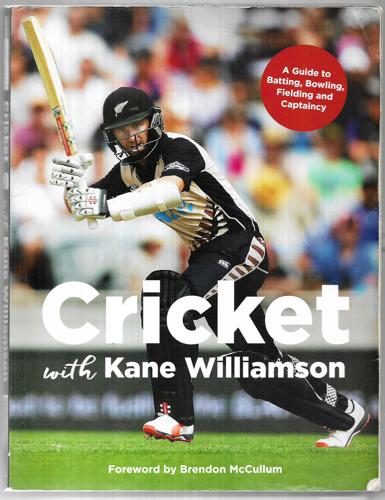 Cricket With Kane Williamson: A Guide To Batting, Bowling, Fielding And Captaincy by Kane Williamson
