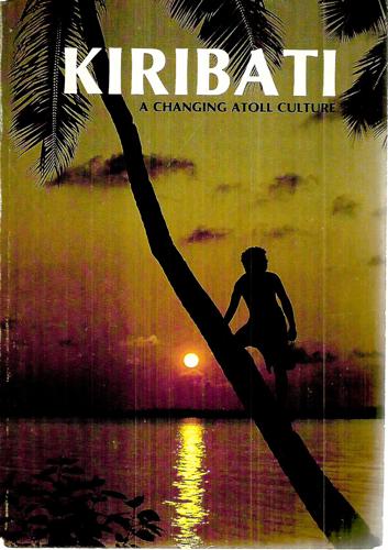 Kiribati: A Changing Atoll Culture by Batiri T. Bataua