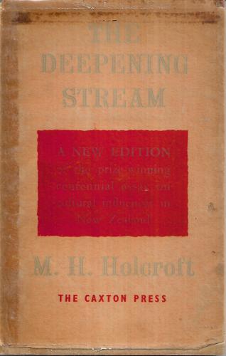 The Deepening Stream: Cultural Influences In New Zealand by Montague Harry Holcroft