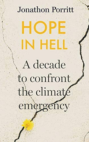 Hope In Hell A Decade To Confront The Climate Emergency by Jonathon Porritt