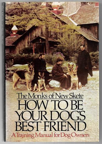 How To Be Your Dog's Best Friend A Training Manual For Dog Owners by Monks of New Skete