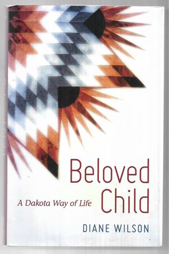 Beloved Child: A Dakota Way Of Life by Diane Wilson