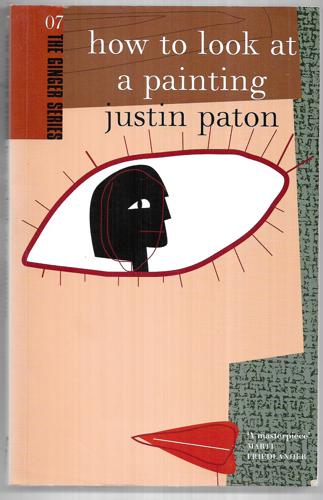 How To Look At a Painting by Justin Paton