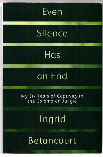 Even Silence Has An End by Ingrid Betancourt