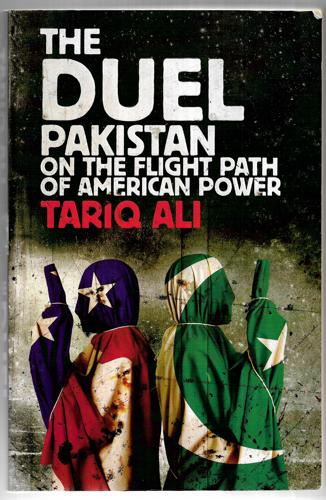 The Duel: Pakistan on the Flight Path of American Power by Tariq Ali