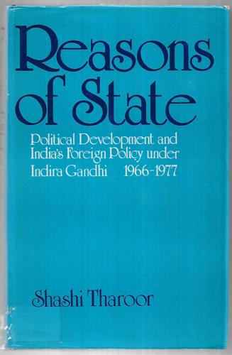 Reasons Of State: Political Development And India's Foreign Policy Under Indira Gandhi, 1966-1977 by Shashi Tharoor