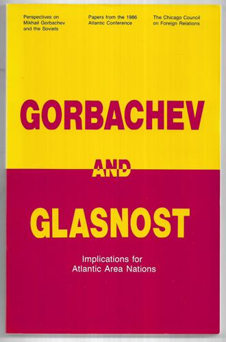 Gorbachev And Glasnost : Implications For Atlantic Area Nations by Seweryn Bialer and Pierre Hassner and Michael C. Kaser and Charles McC Mathias and The Chicago Council On Foreign Relations and Paul Simon and Aldo C. Vacs