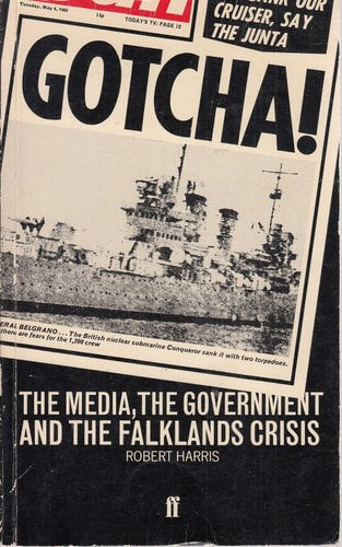 Gotcha! The Media, The Government, And The Falklands Crisis by Robert Harris