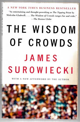 The Wisdom of Crowds - Why the Many Are Smarter Than the Few by James Surowiecki