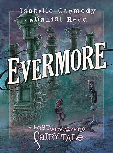 Evermore : A Post-Apocalyptic Fairy Tale  by Isobelle Carmody and Daniel Reed