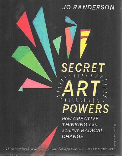 Secret Art Powers: How Creative Thinking Can Achieve Radical Change by Jo Randerson