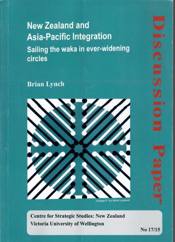 New Zealand And Asia-Pacific Integration: Sailing The Waka In Ever-Widening Circles by Brian Lynch